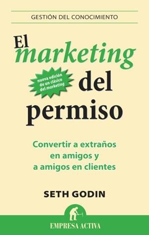 MARKETING DEL PERMISO. CONVERTIR A EXTRAÑOS EN AMIGOS Y A AMIGOS EN CLIENTES | 9788496627826 | GODIN,SETH