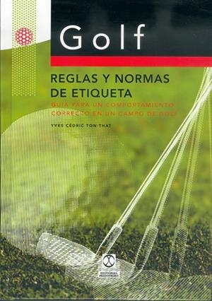 GOLF.REGLAS Y NORMAS DE ETIQUETA.GUIA PARA UN COMPORTAMIENTO CORRECTO EN UN CAMPO DE GOLF | 9788480195393 | CEDRIC TON-THAT,YVES