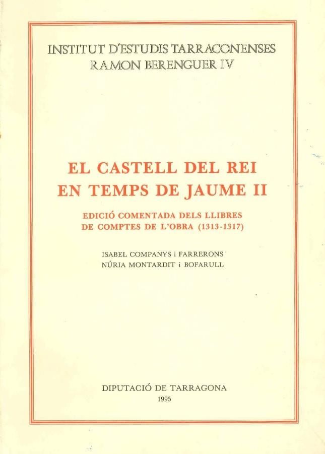 CASTELL DEL REI EN TEMPS DE JAUME II. EDICIO COMENTADA DELS LLIBRES DE COMPTES DE L'OBRA (1313-1317) | 9788487123764 | COMPANYS I FARRERONS,ISABEL /  MONTARDIT I BOFARULL,NÚRIA
