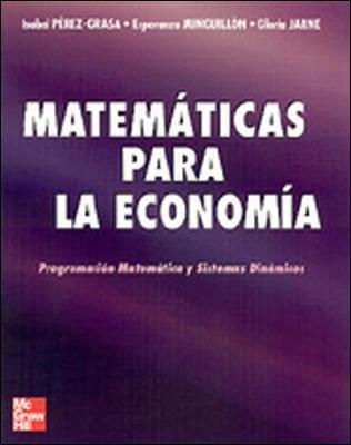 MATEMATICAS PARA LA ECONOMIA.PROGRAMACION MATEMATICA Y SISTEMAS DINAMICOS | 9788448131920 | JARNE,GLORIA PEREZ-GRASA,ISABEL MINGUILLON RAMOS,ESPERANZA