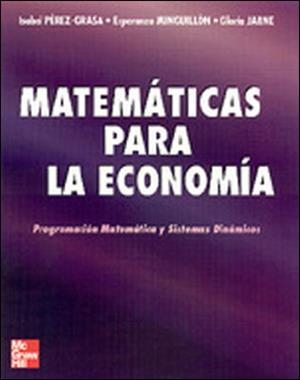MATEMATICAS PARA LA ECONOMIA.PROGRAMACION MATEMATICA Y SISTEMAS DINAMICOS | 9788448131920 | JARNE,GLORIA PEREZ-GRASA,ISABEL MINGUILLON RAMOS,ESPERANZA
