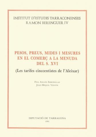 PESOS PREUS MIDES I MESURES EN EL COMERÇ A LA MENUDA DEL S.XVI (LES TARIFES CINCCENTISTES DE L,ALEIXAR) | 9788487123474 | ANGLES SORONELLAS,FINA