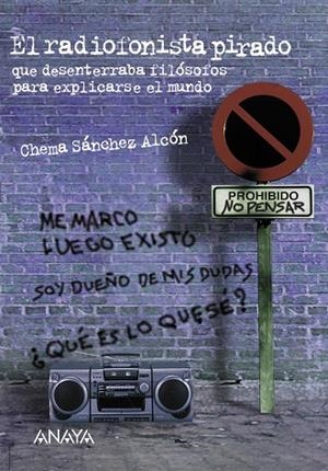 RADIOFONISTA PIRADO QUE DESENTERRABA FILOSOFOS PARA EXPLICARSE EL MUNDO | 9788466705998 | SANCHEZ ALCON,CHEMA