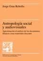 ANTROPOLOGIA SOCIAL Y AUDIOVISUALES.APROXIMACION AL ANALISIS DE LOS DOCUMENTOS FILMICOS COMO MATERIALES DOCENTES | 9788449017445 | GRAU REBOLLO,JORGE