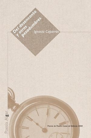 DEL DESENCANTO Y OTRAS PESADUMBRES (POESIA) | 9788495722058 | CAPARROS,IGNACIO