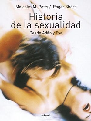 HISTORIA DE LA SEXUALIDAD DESDE ADAN Y EVA | 9788483232057 | POTTS,MALCOLM SHORT,ROGER