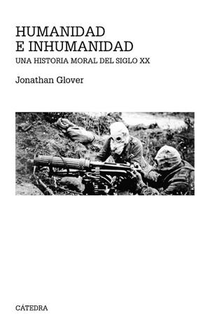 HUMANIDAD E INHUMANIDAD. UNA HISTORIA MORAL DEL SIGLO XX | 9788437630984 | GLOVER,JONATHAN