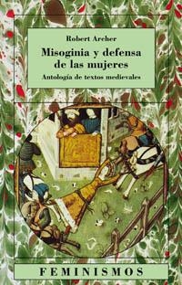 MISIOGINIA Y DEFENSA DE LAS MUJERES. ANTOLOGIA DE TEXTOS MEDIEVALES | 9788437618807 | ARCHER,ROBERT