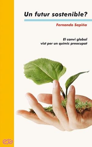 UN FUTUR SOSTENIBLE? EL CANVI GLOBAL VIST PER UN QUIMIC PREOCUPAT | 9788476606308 | SAPIÑA,FERNANDO