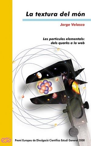 TEXTURA DEL MON. LES PARTICULES ELEMENTALS: DELS QUARKS A LA WEB | 9788476606100 | VELASCO,JORGE