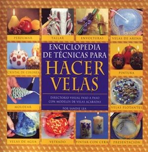 ENCICLOPEDIA DE TECNICAS PARA HACER VELAS | 9788495376282 | LEA,SANDIE
