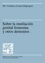 SOBRE LA MUTILACION GENITAL FEMENINA Y OTROS DEMONIOS | 9788449022616 | ALVAREZ DEGREGORI,Mª CRISTINA