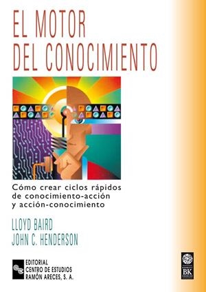 MOTOR DEL CONOCIMIENTO.COMO CREAR CICLOS RAPIDOS DE CONOCIMIENTO-ACCION Y ACCION-CONOCIMIENTO | 9788480044981 | BAIRD,LLOYD HENDERSON,JOHN C.