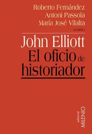 JOHN ELLIOTT EL OFICIO DE HISTORIADOR | 9788497430180 | FERNANDEZ,ROBERTO PASSOLA,ANTONI VILALTA,MARIA JOSE