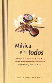 MUSICA PARA TODOS.DESARROLLO DE LA MUSICA EN EL CURRICULO DE ALUMNOS CON NECESIDADES EDUCATIVAS ESPECIALES | 9788446009993 | WILLS,PETER PETER,MELANIE