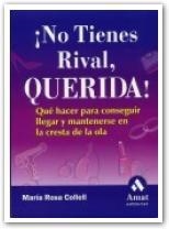 NO TIENES RIVAL,QUERIDA! QUE HACER PARA CONSEGUIR LLEGAR Y MANTENERSE EN LA CRESTA DE LA OLA | 9788497350167 | COLLELL,MARIA ROSA