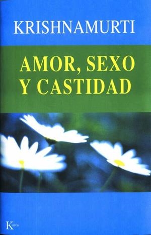 AMOR SEXO Y CASTIDAD | 9788472455139 | KRISHNAMURTI,J.