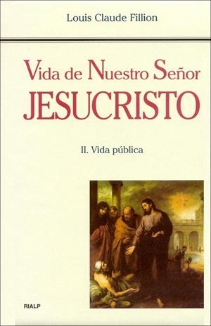 VIDA DE NUESTRO SEÑOR JESUCRISTO II.VIDA PUBLICA | 9788432133060 | FILLION,LOUIS CLAUDE