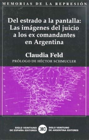 DEL ESTRADO A LA PANTALLA LAS IMAGENES DEL JUICIO A LOS EX COMANDANTES EN ARGENTINA | 9788432310942 | FELD,CLAUDIA