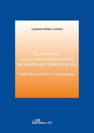 CONTROL DE LAS CONCENTRACIONES DE MEDIOS DE COMUNICACION. DERECHO ESPAÑOL Y COMPARADO | 9788481559538 | PEREZ GOMEZ,ALBERTO