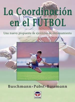 COORDINACION EN EL FUTBOL. UNA NUEVA PROPUESTA DE EJERCICIOS DE ENTRENAMIENTO | 9788479023331 | BUSCHMANN PABST BUSSMANN