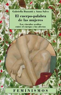 CUERPO-PALABRA DE LAS MUJERES. LOS VINCULOS OCULTOS ENTRE EL CUERPO Y LOS AFECTOS | 9788437618746 | BUZZATTI,GABRIELLA SALVO,ANNA