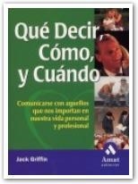 QUE DECIR,COMO Y CUANDO.COMUNICARSE CON AQUELLOS QUE NOS IMPORTAN EN NUESTRA VIDA PERSONAL Y PROFESIONAL | 9788497350280 | GRIFFIN,JACK