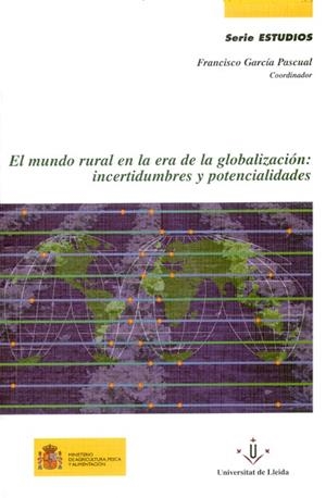 MUNDO RURAL EN LA ERA DE LA GLOBALIZACION: INCERTIDUMBRES Y POTENCIALIDADES | 9788484091226 | GARCIA PASCUAL,FRANCISCO