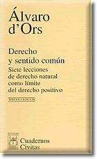 DERECHO Y SENTIDO COMUN.SIETE LECCIONES DE DERECHO NATURAL COMO LIMITE DEL DERECHO POSITIVO | 9788447017072 | ORS,ALVARO D,