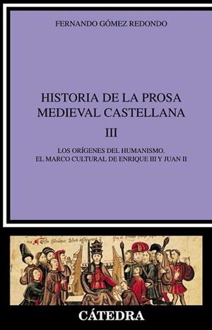 HISTORIA DE LA PROSA MEDIEVAL CASTELLANA 3. ORIGENES DEL HUMANISMO. EL MARCO CULTURAL DE ENRIQUE III Y JUAN II | 9788437620022 | GOMEZ REDONDO,FERNANDO