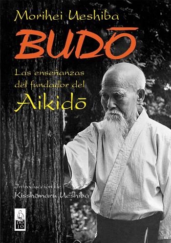 BUDO. LAS ENSEÑANZAS DEL FUNDADOR DEL AIKIDO | 9788493540012 | UESHIBA,MORIHEI