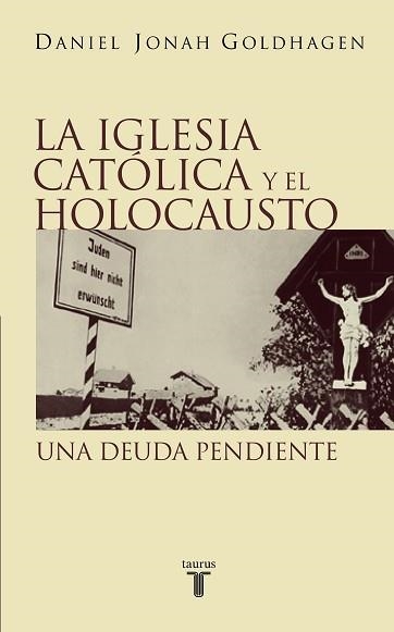 IGLESIA CATOLICA Y EL HOLOCAUSTO | 9788430604913 | GOLDHAGEN,DANIEL JONAH