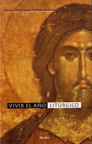 VIVIR EL AÑO LITURGICO | 9788425422911 | MARTINEZ GARCIA,FRANCISCO