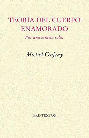TEORIA DEL CUERPO ENAMORADO. POR UNA EROTICA SOLAR | 9788481915013 | ONFRAY,MICHEL