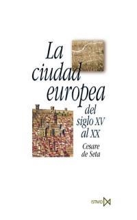 CIUDAD EUROPEA DEL SIGLO XV AL XX | 9788470904370 | SETA,CESARE DE