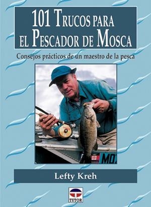 101 TRUCOS PARA EL PESCADOR DE MOSCA.CONSEJOS PRACTICOS DE UN MAESTRO DE LA PESCA | 9788479023232 | KREH,LEFTY