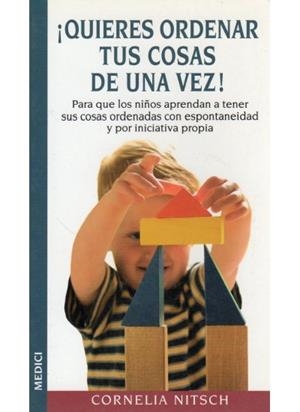 QUIERES ORDENAR TUS COSAS DE UNA VEZ.PARA QUE LOS NIÑOS APRENDAN A TENER SUS COSAS ORDENADAS CON ESPONTANEIDAD Y POR INICIATIVA PROPIA | 9788489778696 | NITSCH,CORNELIA