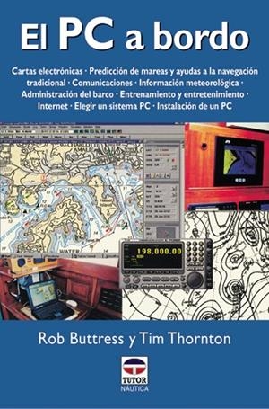 PC A BORDO.CARTAS ELECTRONICAS.PREDICCION DE MAREAS Y AYUDAS A LA NAVEGACION.COMUNICACIONES.INFORMACION METEOROLOGICA.ADMINSTRACION DEL BARCO.ENTRENAM | 9788479022693 | BUTTRESS,ROB THORNTON,TIM