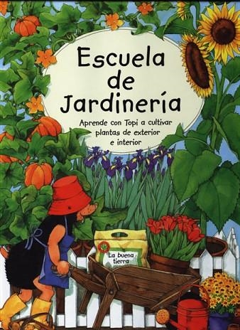 ESCUELA DE JARDINERIA. APRENDE CON TOPI A CULTIVAR PLANTAS DE EXTERIOR E INTERIOR | 9788495376329 | TOMMES,SUSANNE