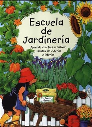 ESCUELA DE JARDINERIA. APRENDE CON TOPI A CULTIVAR PLANTAS DE EXTERIOR E INTERIOR | 9788495376329 | TOMMES,SUSANNE