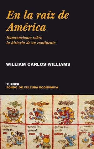 EN LA RAIZ DE AMERICA.ILUMINACIONES SOBRE LA HISTORIA DE UN CONTINENTE | 9788475065304 | CARLOS WILLIAMS, WILLIAM