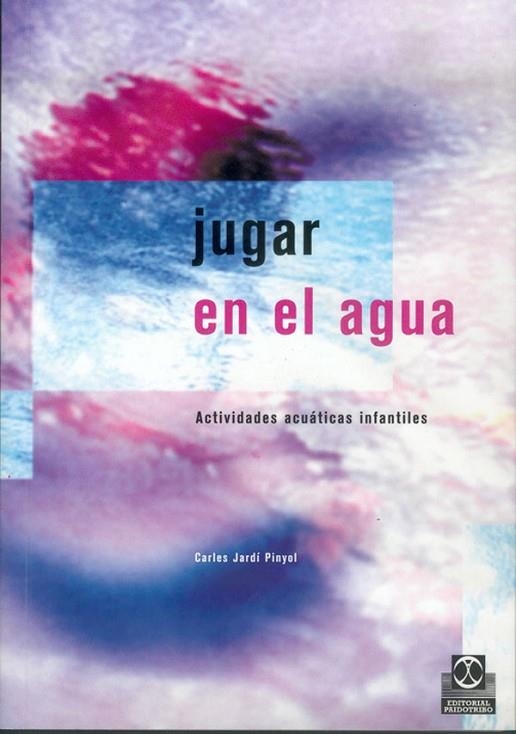 JUGAR EN EL AGUA.ACTIVIDADES ACUATICAS INFANTILES | 9788480195362 | JARDI PINYOL,CARLES