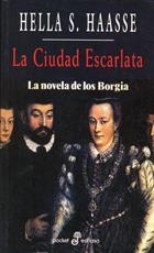 CIUDAD ESCARLATA. NOVELA DE LOS BORGIA | 9788435016612 | HAASSE,HELLA S.
