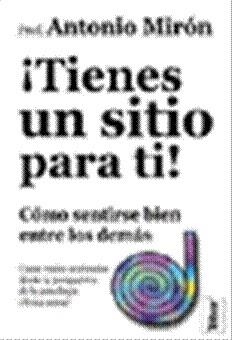TIENES UN SITIO PARA TI. COMO SENTIRTE BIEN ENTRE LOS DEMAS | 9788495447371 | MIRON,ANTONIO