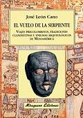 VUELO DE LA SERPIENTE VIAJES PRECOLOMBINOS TRADICIONES CLANDESTINAS Y ENIGMAS ARQUEOLOGICOS DE MESOAMERICA | 9788478132416 | LEON CANO,JOSE