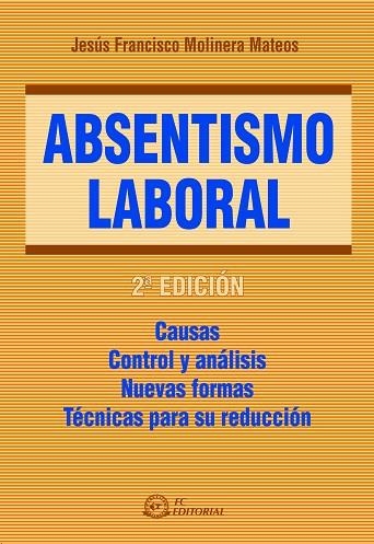 ABSENTISMO LABORAL. CAUSAS. CONTROL Y ANALISIS. NUEVAS FORMAS. TECNICAS PARA SU REDUCCION | 9788496169999 | MOLINERA MATEOS,JESUS FRANCISCO