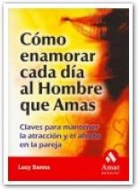 COMO ENAMORAR CADA DIA AL HOMBRE QUE AMAS. CLAVES PARA MANTENDER LA ATRACCION Y EL AFECTO EN LA PAREJA | 9788497351294 | SANNA,LUCY