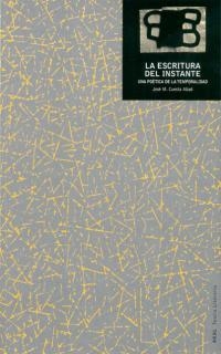 ESCRITURA DEL INSTANTE.UNA POETICA DE LA TEMPORALIDAD | 9788446013365 | CUESTA ABAD,JOSE M