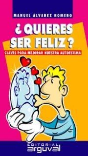 QUIERES SER FELIZ? CLAVES PARA MEJORAR NUESTRA AUTOESTIMA | 9788495948182 | ALVAREZ ROMERO,MANUEL