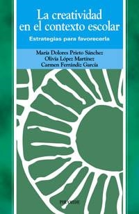 CREATIVIDAD EN EL CONTEXTO ESCOLAR.ESTRATEGIAS PARA FAVORECERLA | 9788436817638 | PRIETO SANCHEZ,M.DOLORES FERRANDIZ GARCIA,CARMEN LOPEZ MARTINEZ,OLIVIA